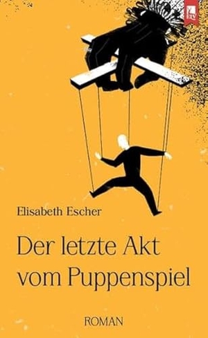 Escher, Elisabeth. Der letzte Akt vom Puppenspiel. Eifeler Literaturverlag, 2023.