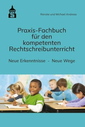 Andreas, Renate / Michael Andreas. Praxis-Fachbuch für den kompetenten Rechtschreibunterricht - Neue Erkenntnisse. Neue Wege. wbv Media GmbH, 2022.