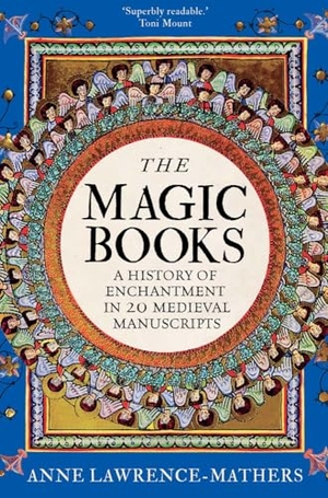 Lawrence-Mathers, Anne. The Magic Books - A History of Enchantment in 20 Medieval Manuscripts. Yale University Press, 2026.