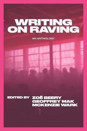 Wark, Mckenzie / Mak, Geoffrey et al. Writing on Raving. OR Books, 2025.