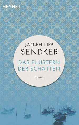 Sendker, Jan-Philipp. Das Flüstern der Schatten. Heyne Taschenbuch, 2016.