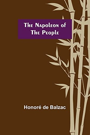 de Balzac, Honoré. The Napoleon of the People. Alpha Edition, 2021.