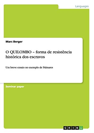 Berger, Marc. O QUILOMBO ¿ forma de resistência histórica dos escravos - Um breve ensaio no exemplo de Palmares. GRIN Verlag, 2008.