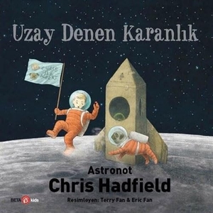 Hadfield, Chris / Kate Fillion. Uzay Denen Karanlik. Beta Kids, 2017.
