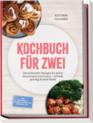 Kochbuch für zwei: Die leckersten Rezepte für jeden Geschmack und Anlass - schnell, günstig & ohne Reste - inkl. Dumplings, Flammkuchen, Dips, Desserts uvm.