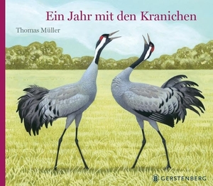 Müller, Thomas. Ein Jahr mit den Kranichen. Gerstenberg Verlag, 2020.
