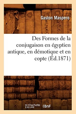 Maspéro, Gaston. Des Formes de la conjugaison en égyptien antique, en démotique et en copte (Éd.1871). Hachette Livre, 2018.