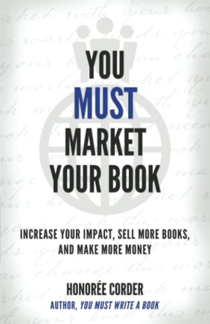 Corder, Honoree. You Must Market Your Book - Increase Your Impact, Sell More Books, and Make More Money. Honoree Enterprises Publishing, LLC, 2023.
