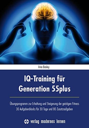 Bosley, Irina. IQ-Training für Generation 55plus - Übungsprogramm zur Erhaltung und Steigerung der geistigen Fitness - 30 Aufgabenblocks für 30 Tage und 80 Zusatzaufgaben. Modernes Lernen Borgmann, 2015.