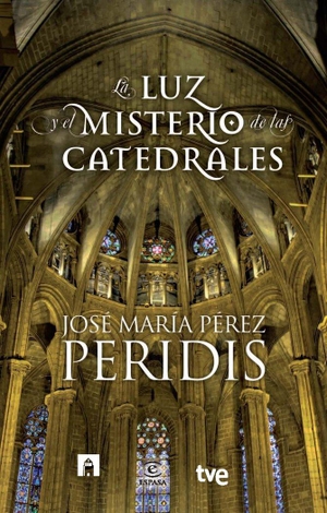 Peridis / Ente Público Radiotelevisión Española et al. La luz y el misterio de las catedrales. Espasa Libros, S.L., 2012.