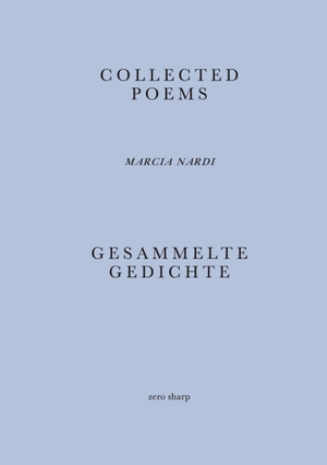 Nardi, Marcia. Collected Poems / Gesammelte Gedichte. zero sharp, 2023.
