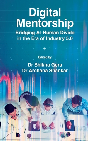 Gera, Shikha. Digital Mentorship - Bridging Ai-Human Divide in the Era of Industry 5.0. Emerald Publishing Ltd, 2025.
