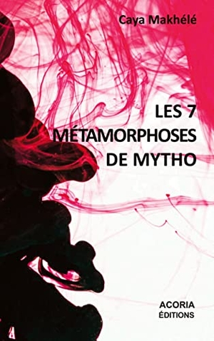 Makhélé, Caya. Les 7 Métamorphoses de Mytho - Théâtre. Éditions ACORIA, 2019.