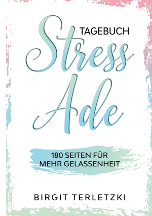 Terletzki, Birgit. Tagebuch Stress ade - 180 Seiten für mehr Gelassenheit. Books on Demand, 2021.