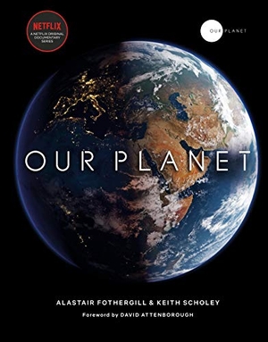 Fothergill, Alastair / Scholey, Keith et al. Our Planet - The official companion to the ground-breaking Netflix original Attenborough series with a special foreword by David Attenborough. Penguin, 2019.