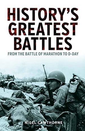 Cawthorne, Nigel. History's Greatest Battles - From the Battle of Marathon to D-Day. Arcturus Publishing Ltd, 2022.