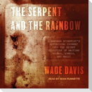 The Serpent and the Rainbow Lib/E: A Harvard Scientist's Astonishing Journey Into the Secret Societies of Haitian Voodoo, Zombis, and Magic
