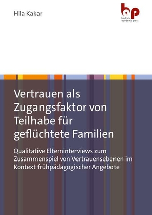 Kakar, Hila. Vertrauen als Zugangsfaktor von Teilhabe für geflüchtete Familien - Qualitative Elterninterviews zum Zusammenspiel von Vertrauensebenen im Kontext frühpädagogischer Angebote. Budrich Academic Press, 2026.