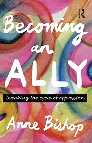 Bishop, Anne. Becoming an Ally - Breaking the cycle of oppression. Routledge, 2002.