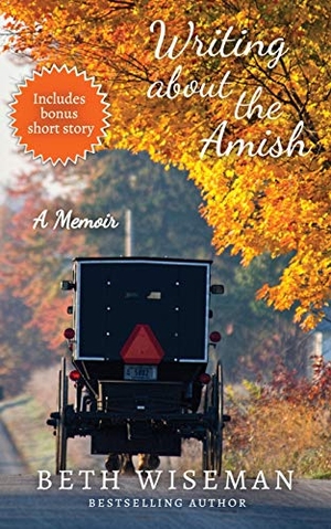 Wiseman, Beth. Writing About the Amish - A Memoir. Elizabeth Wiseman Mackey, 2020.