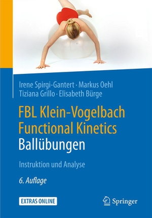 Spirgi-Gantert, Irene / Oehl, Markus et al. FBL Klein-Vogelbach Functional Kinetics: Ballübungen - Instruktion und Analyse. Springer-Verlag GmbH, 2016.