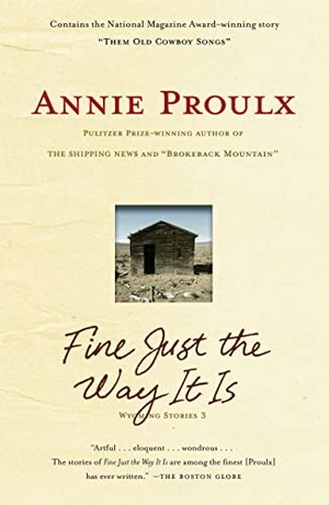 Proulx, Annie. Fine Just the Way It Is - Wyoming Stories 3. Scribner Book Company, 2009.