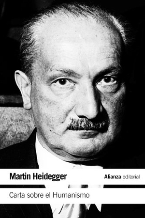 Heidegger, Martin / Leyte, Arturo et al. Carta sobre el humanismo. Alianza Editorial, 2013.