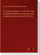 The Coinage of Egypt. A. H. 358 - 922. Under the Fátimee Khaleefehs, the Ayyoobees and the Memlook Sultans. Classes XIV, XV, XVI