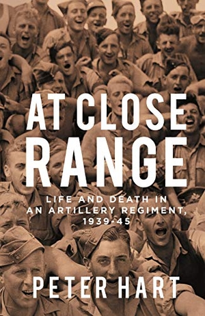 Hart, Peter. At Close Range - Life and Death in an Artillery Regiment, 1939-45. Profile Books Ltd, 2022.