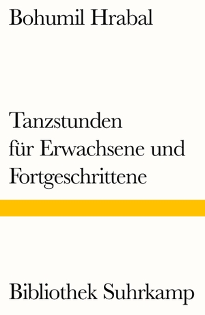 Hrabal, Bohumil. Tanzstunden für Erwachsene und Fortgeschrittene. Suhrkamp Verlag AG, 2016.