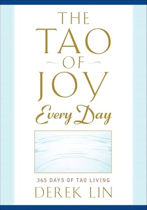 Lin, Derek. The Tao of Joy Every Day - 365 Days of Tao Living. Penguin Publishing Group, 2011.