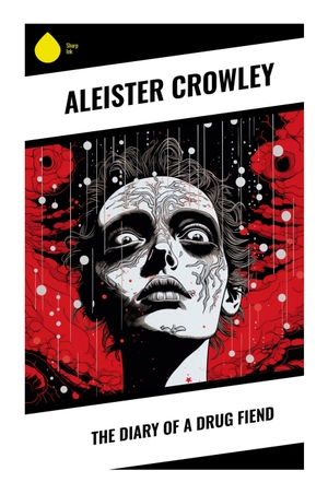 Crowley, Aleister. The Diary of a Drug Fiend - A Jazz Age Occult Novel of Cocaine, Heroin, Thelemic Initiation, and Addiction Recovery. Sharp Ink, 2023.