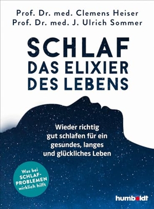 Heiser, Clemens / Ulrich Sommer. Schlaf - Das Elixier des Lebens - Wieder richtig gut schlafen für ein gesundes, langes und glückliches Leben. Was bei Schlafproblemen wirklich hilft. Humboldt Verlag, 2024.