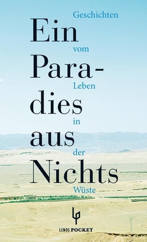 Al-Aswani, Alaa / Salich, Tajjib et al. Ein Paradies aus Nichts - Geschichten vom Leben in der Wüste. Lenos Verlag, 2015.