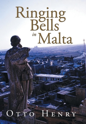 Henry, Otto. Ringing Bells in Malta. Xlibris, 2016.