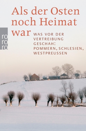 Als der Osten noch Heimat war - Was vor der Vertreibung geschah: Pommern, Schlesien, Westpreußen. Rowohlt Taschenbuch, 2011.