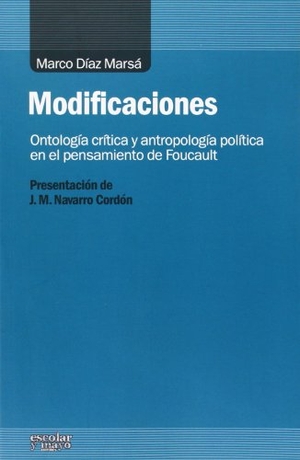 Díaz Marsá, Marco Antonio / Manuel Navarro Cordón. Modificaciones : ontología crítica y antropología política en el pensamiento de Foucault. Escolar y Mayo Editores S.L., 2014.