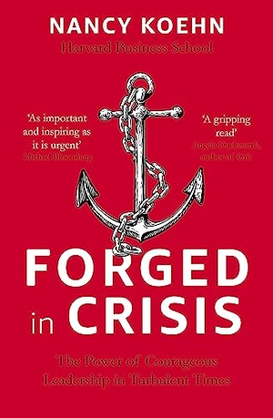 Koehn, Nancy. Forged in Crisis - The Power of Courageous Leadership in Turbulent Times. John Murray Press, 2018.
