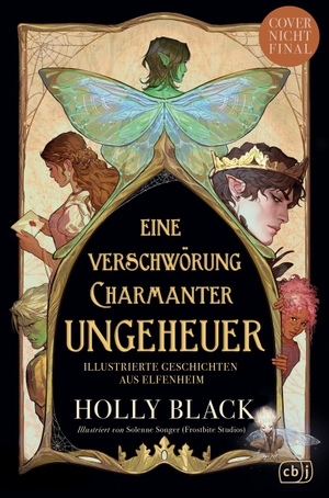 Black, Holly. Eine Verschwörung charmanter Ungeheuer - Illustrierte Geschichten aus Elfenheim - Sechs zauberhaft illustrierte Elfen-Kurzgeschichten von der SPIEGEL-Bestsellerautorin der "Elfenkrone"-Reihe.. cbj, 2026.