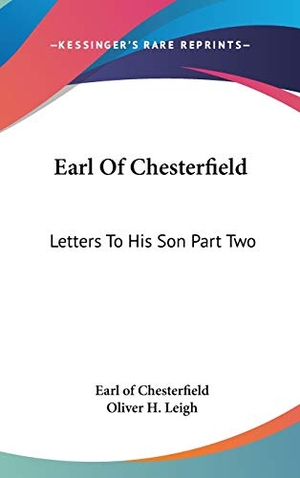 Chesterfield, Earl Of. Earl Of Chesterfield - Letters To His Son Part Two. Kessinger Publishing, LLC, 2005.