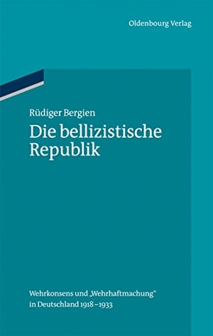 Bergien, Rüdiger. Die bellizistische Republik - Wehrkonsens und "Wehrhaftmachung" in Deutschland 1918-1933. De Gruyter Oldenbourg, 2012.