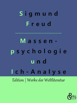 Freud, Sigmund. Massenpsychologie und Ich-Analyse. Gröls Verlag, 2022.