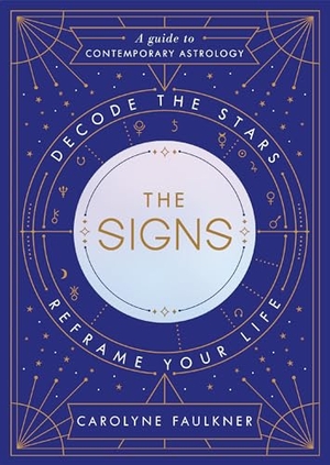 Faulkner, Carolyne. The Signs: Decode the Stars, Reframe Your Life. Random House Publishing Group, 2018.