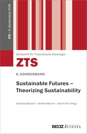 Bazzani, Giacomo / Andrea Maurer et al (Hrsg.). Sustainable Futures - Theorizing Sustainability - 6. Sonderband der 'ZTS'. Juventa Verlag GmbH, 2026.