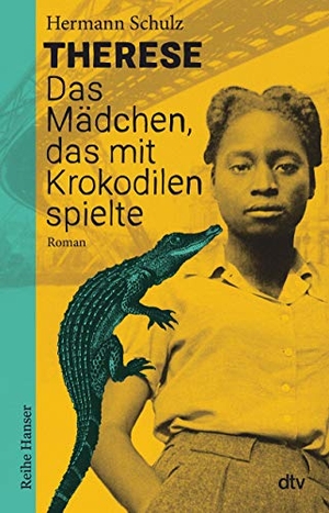 Schulz, Hermann. Therese - Das Mädchen, das mit Krokodilen spielte - Historischer Roman für Jugendliche ab 12. dtv Verlagsgesellschaft, 2021.