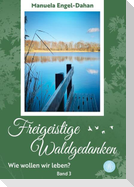 Freigeistige Waldgedanken - Wie wollen wir leben?