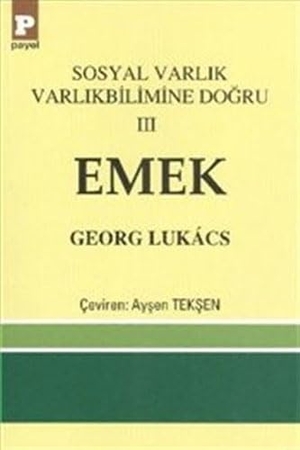 Lukacs, Georg. Sosyal Varlik Varlikbilimine Dogru 3 - Emek. Payel Yayinevi, 2014.