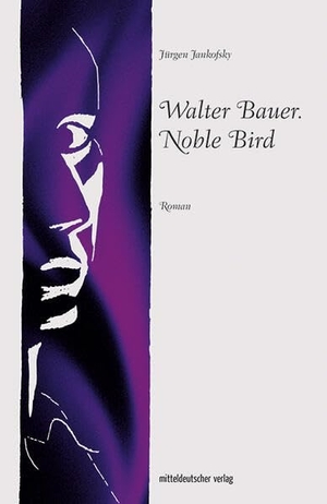 Jankofsky, Jürgen. Walter Bauer. Noble Bird. Mitteldeutscher Verlag, 2026.