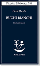 Buchi bianchi. Dentro l'orizzonte