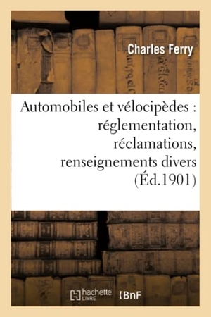 Ferry. Automobiles et vélocipèdes - réglementation, réclamations, renseignements divers. Hachette Livre, 2018.